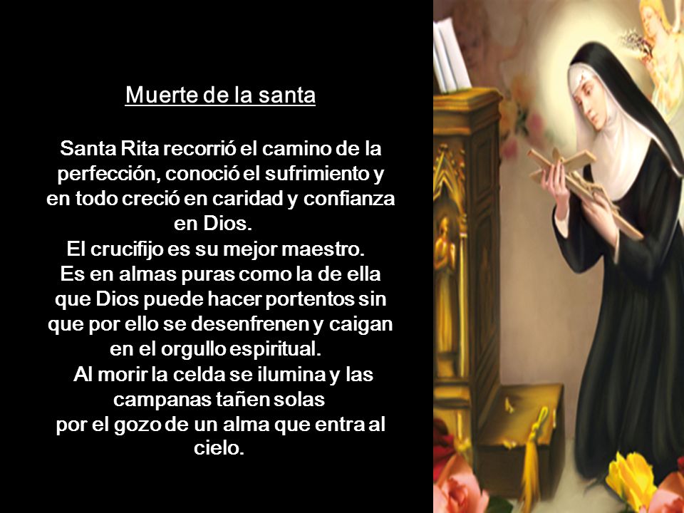 Muerte de la santa Santa Rita recorrió el camino de la perfección, conoció el sufrimiento y en todo creció en caridad y confianza en Dios.