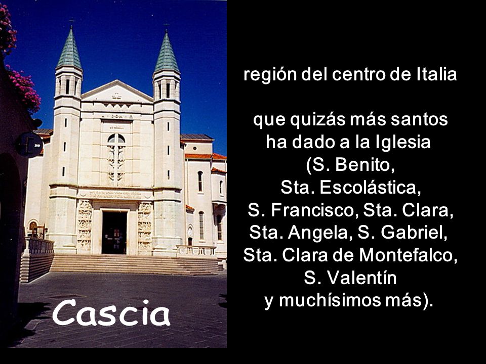 región del centro de Italia que quizás más santos ha dado a la Iglesia (S. Benito, Sta. Escolástica, S. Francisco, Sta. Clara, Sta. Angela, S. Gabriel, Sta. Clara de Montefalco, S. Valentín y muchísimos más).