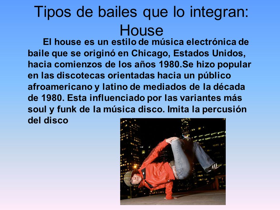 Tipos de bailes que lo integran: House