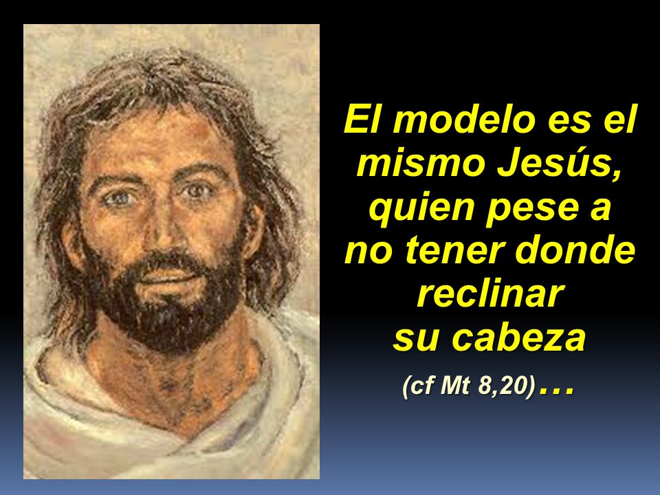 El modelo es el mismo Jesús, quien pese a no tener donde reclinar