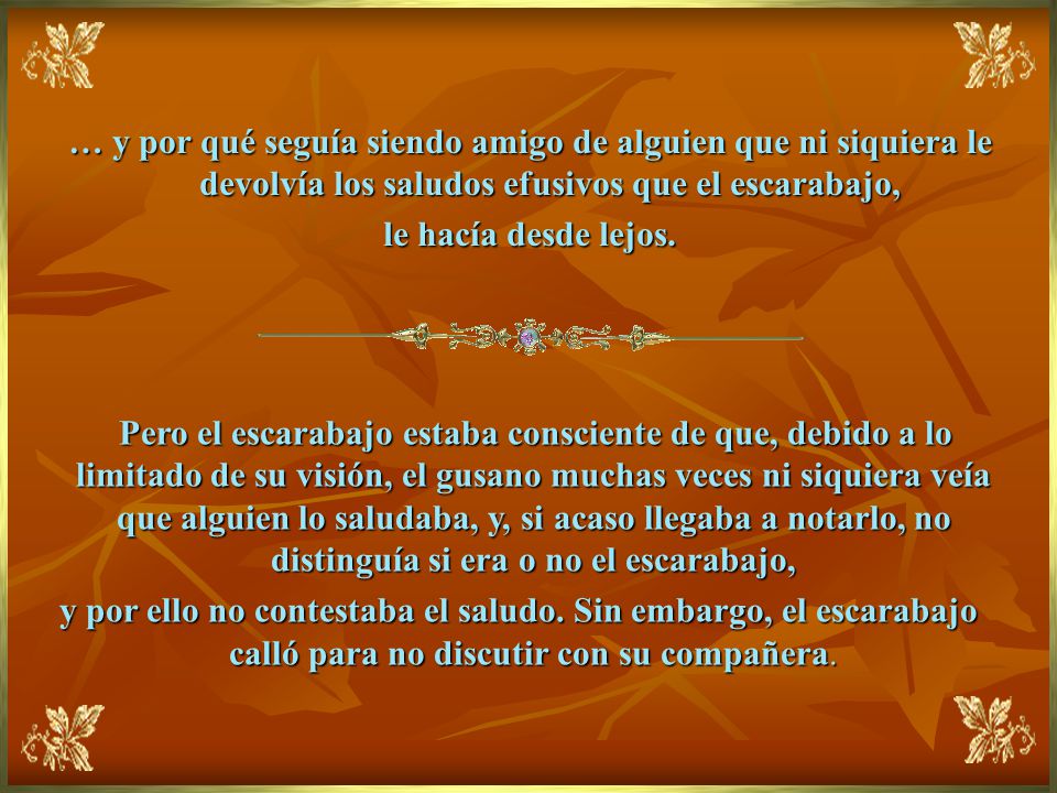 … y por qué seguía siendo amigo de alguien que ni siquiera le devolvía los saludos efusivos que el escarabajo,
