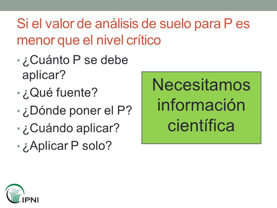 Si el valor de análisis de suelo para P es menor que el nivel crítico