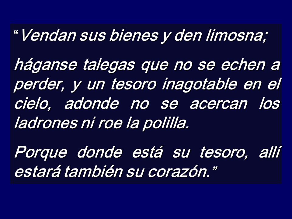 Porque donde está su tesoro, allí estará también su corazón.