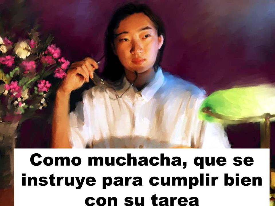 Como muchacha, que se instruye para cumplir bien con su tarea