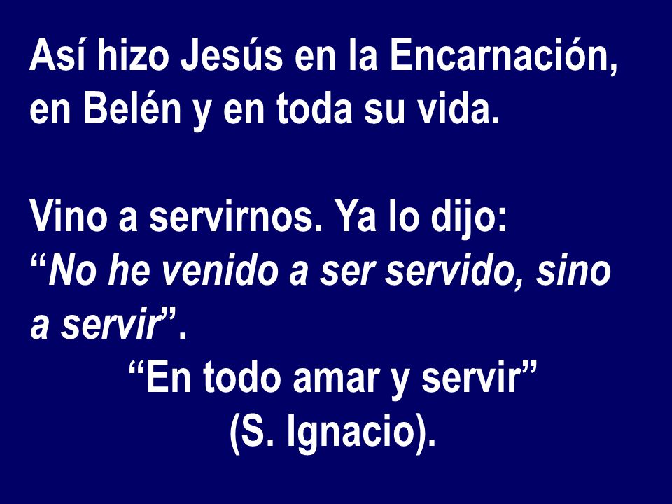 Así hizo Jesús en la Encarnación, en Belén y en toda su vida.