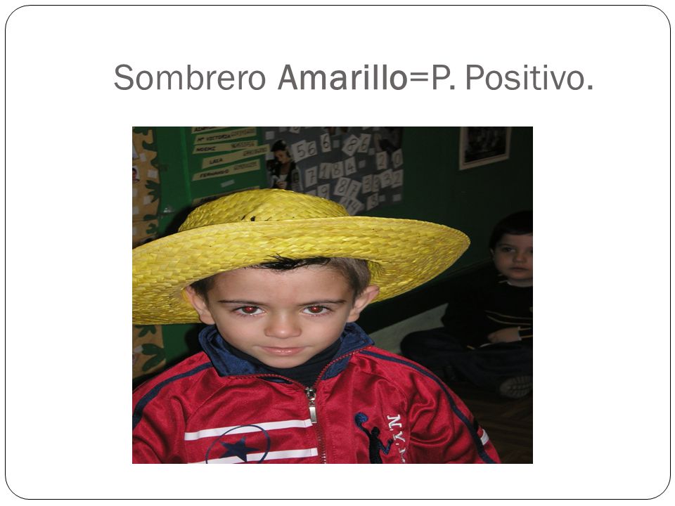 Sombrero Amarillo=P. Positivo.