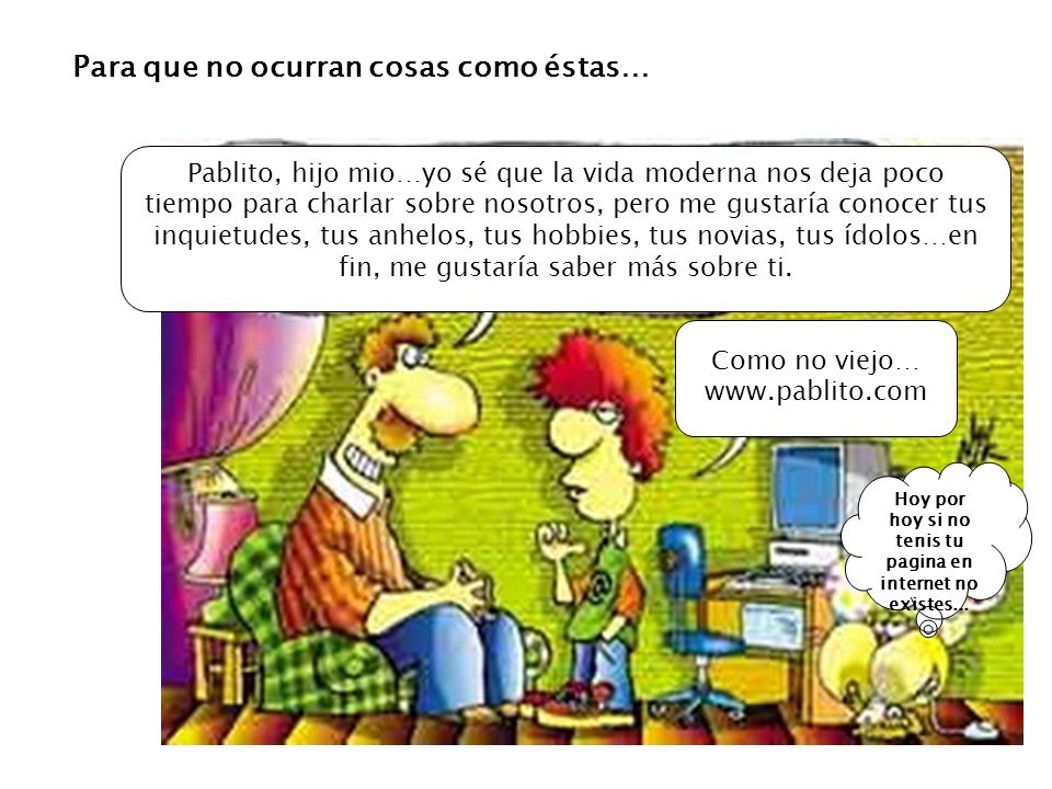 Hoy por hoy si no tenis tu pagina en internet no existes...