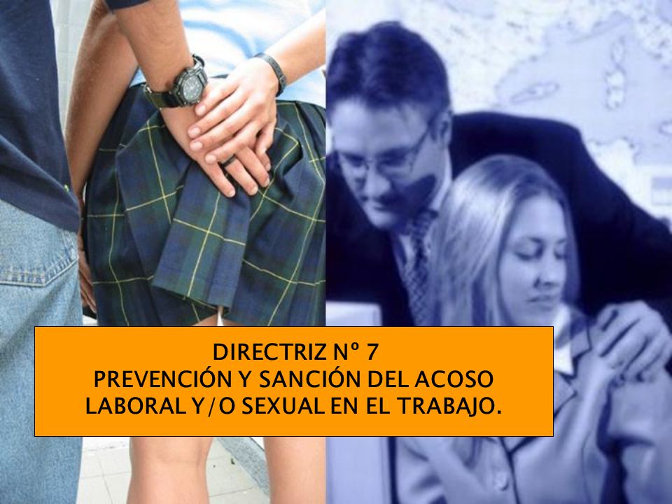 DIRECTRIZ Nº 7 PREVENCIÓN Y SANCIÓN DEL ACOSO LABORAL Y/O SEXUAL EN EL TRABAJO.