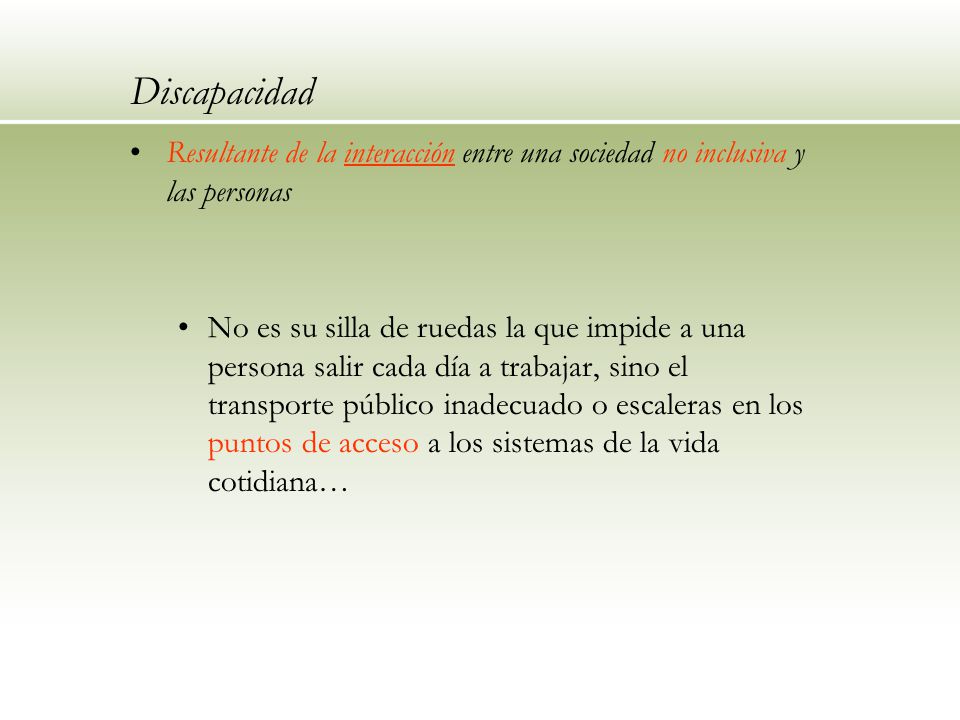Discapacidad Resultante de la interacción entre una sociedad no inclusiva y las personas.