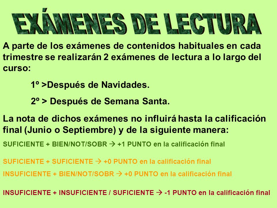 EXÁMENES DE LECTURA A parte de los exámenes de contenidos habituales en cada trimestre se realizarán 2 exámenes de lectura a lo largo del curso: