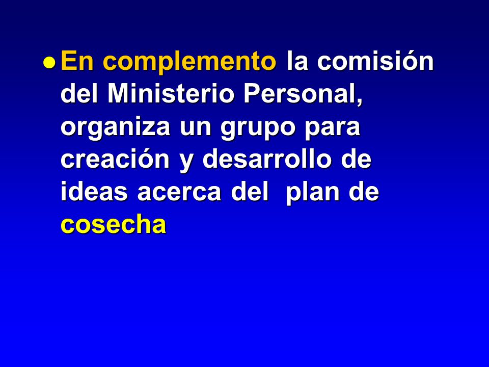 En complemento la comisión del Ministerio Personal, organiza un grupo para creación y desarrollo de ideas acerca del plan de cosecha