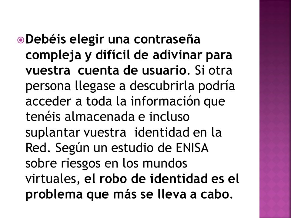 Debéis elegir una contraseña compleja y difícil de adivinar para vuestra cuenta de usuario.
