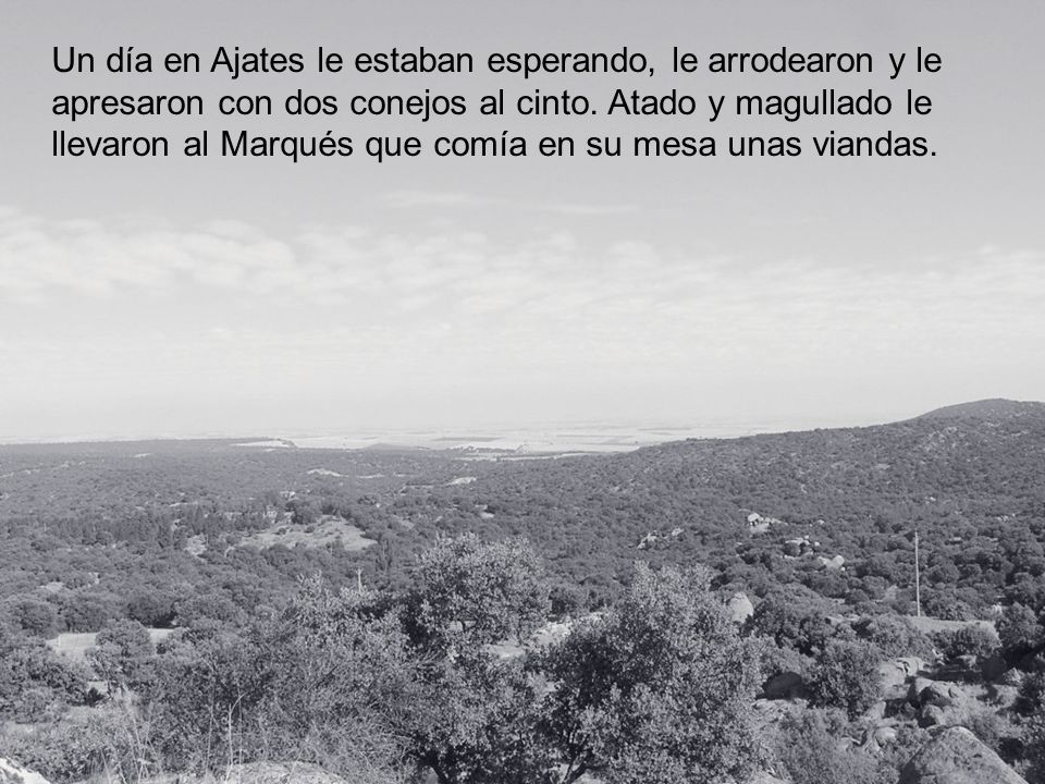 Un día en Ajates le estaban esperando, le arrodearon y le apresaron con dos conejos al cinto.