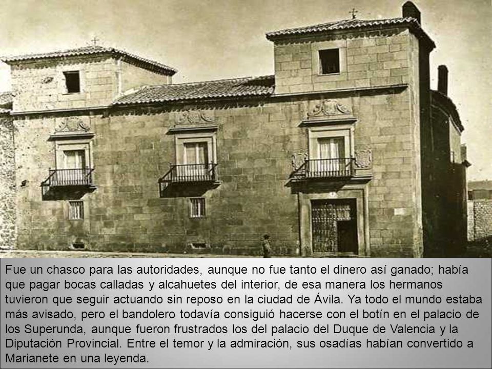 Fue un chasco para las autoridades, aunque no fue tanto el dinero así ganado; había que pagar bocas calladas y alcahuetes del interior, de esa manera los hermanos tuvieron que seguir actuando sin reposo en la ciudad de Ávila.
