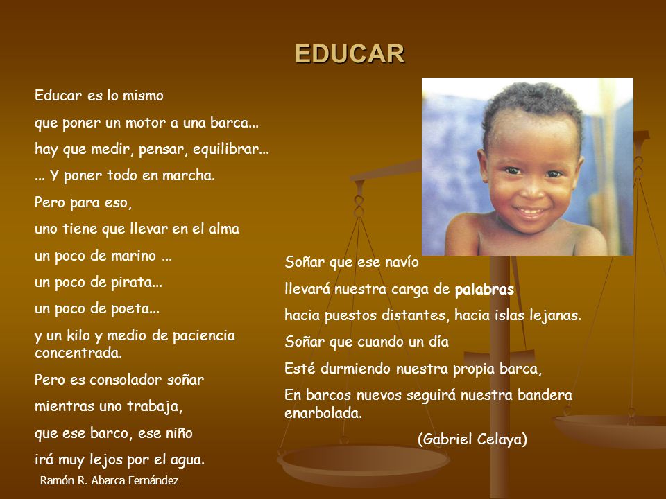 EDUCAR Educar es lo mismo que poner un motor a una barca...