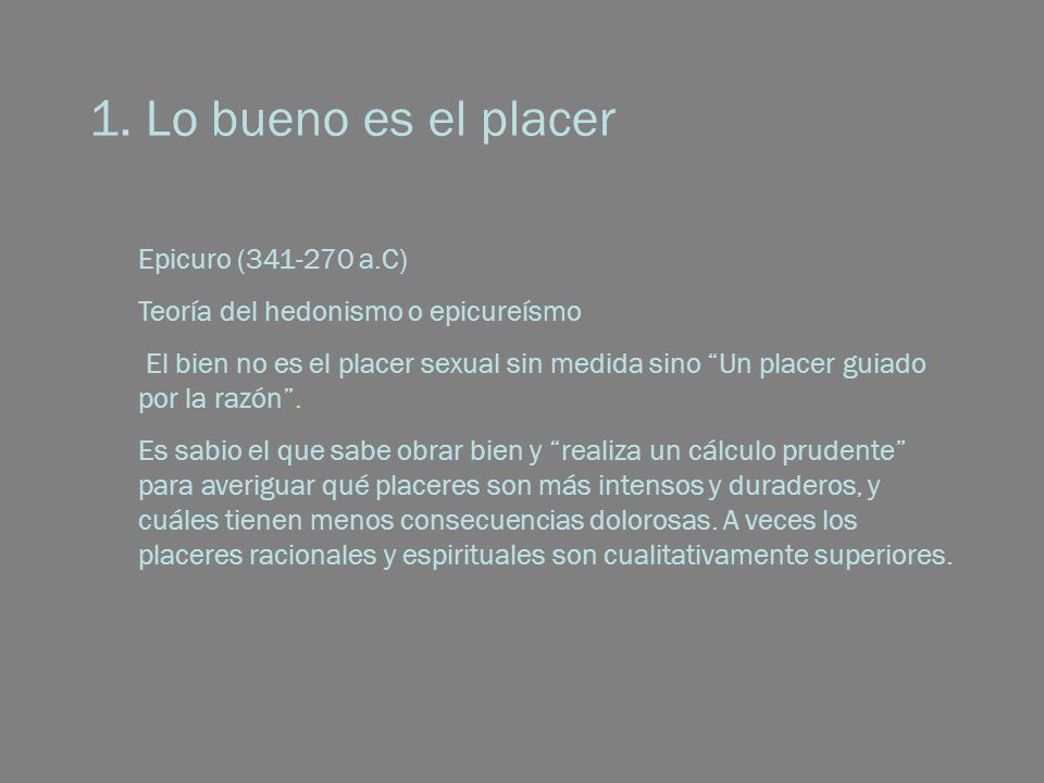 1. Lo bueno es el placer Epicuro ( a.C)