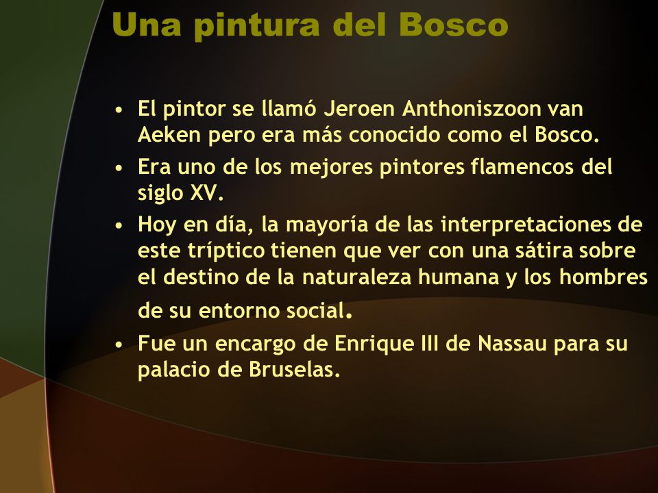 Una pintura del Bosco El pintor se llamó Jeroen Anthoniszoon van Aeken pero era más conocido como el Bosco.