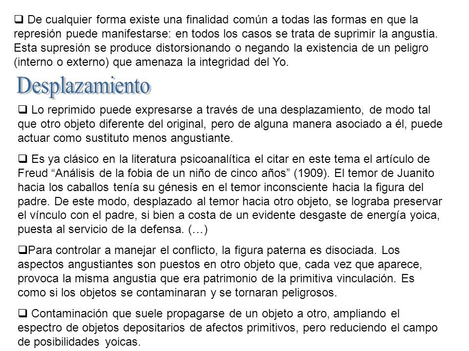 De cualquier forma existe una finalidad común a todas las formas en que la represión puede manifestarse: en todos los casos se trata de suprimir la angustia.