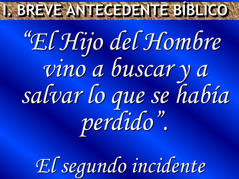 El Hijo del Hombre vino a buscar y a salvar lo que se había perdido .