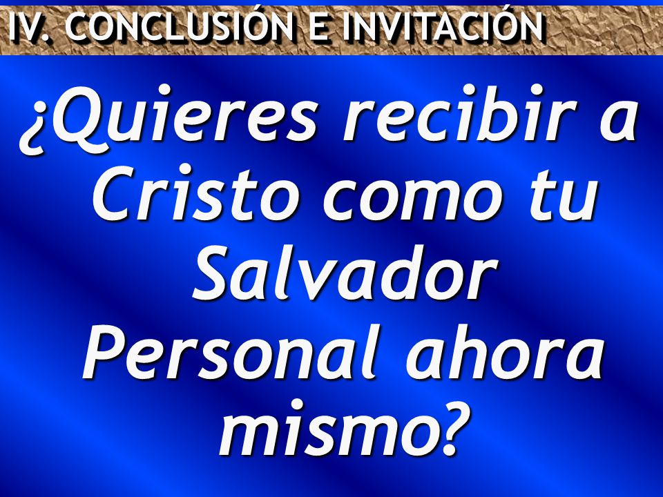¿Quieres recibir a Cristo como tu Salvador Personal ahora mismo