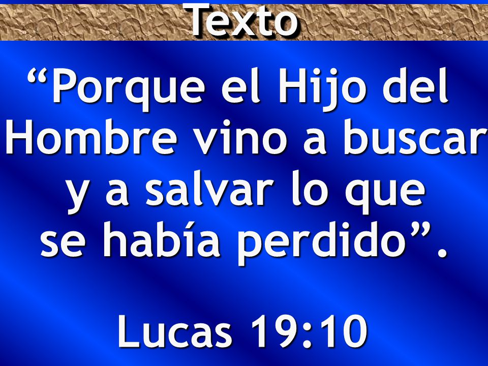 Texto Porque el Hijo del Hombre vino a buscar y a salvar lo que se había perdido .