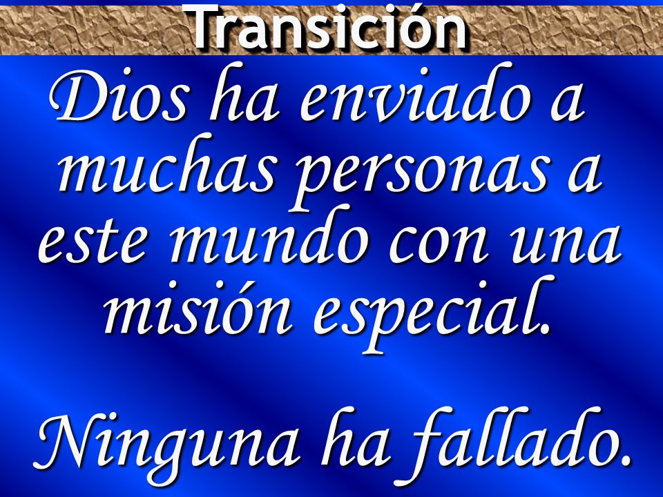 Transición Dios ha enviado a muchas personas a este mundo con una misión especial.