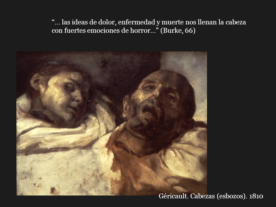 … las ideas de dolor, enfermedad y muerte nos llenan la cabeza con fuertes emociones de horror… (Burke, 66)