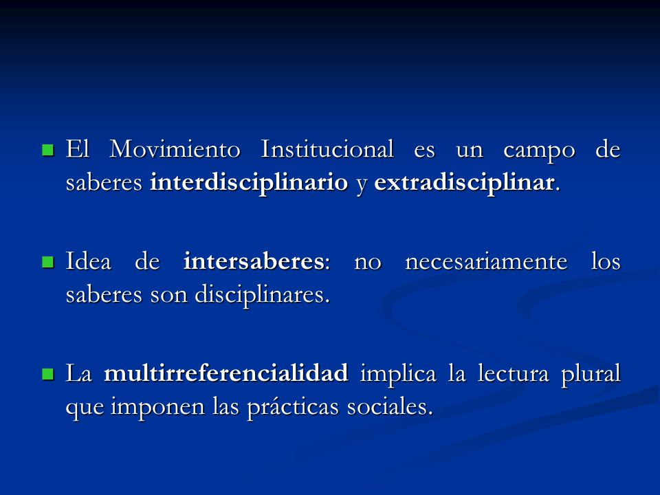 El Movimiento Institucional es un campo de saberes interdisciplinario y extradisciplinar.