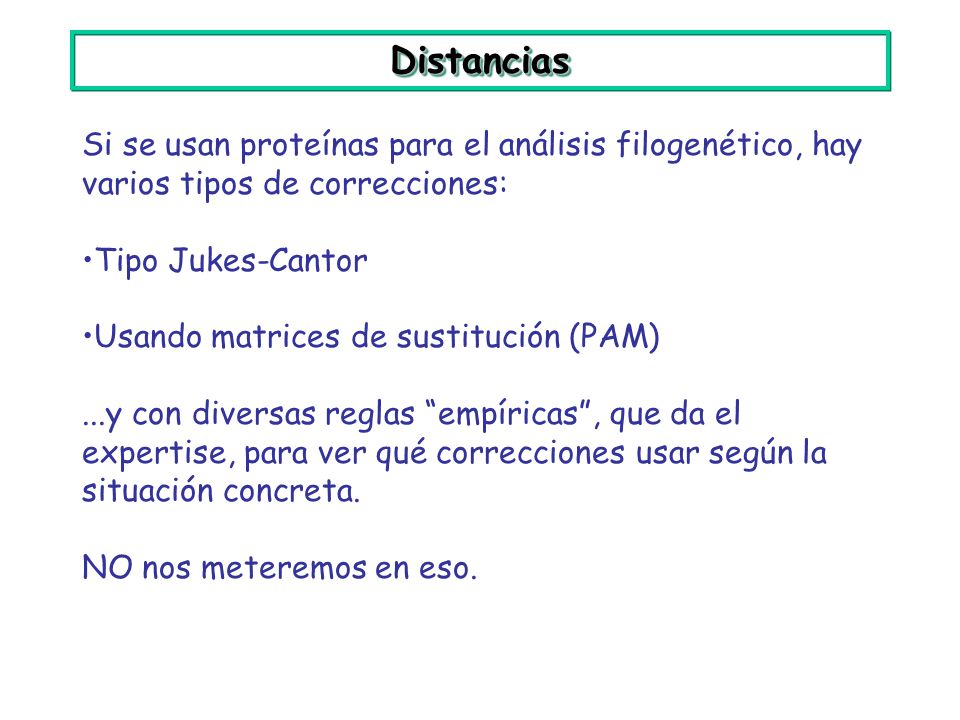 Distancias Si se usan proteínas para el análisis filogenético, hay varios tipos de correcciones: Tipo Jukes-Cantor.