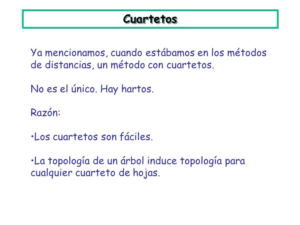 Cuartetos Ya mencionamos, cuando estábamos en los métodos de distancias, un método con cuartetos. No es el único. Hay hartos.