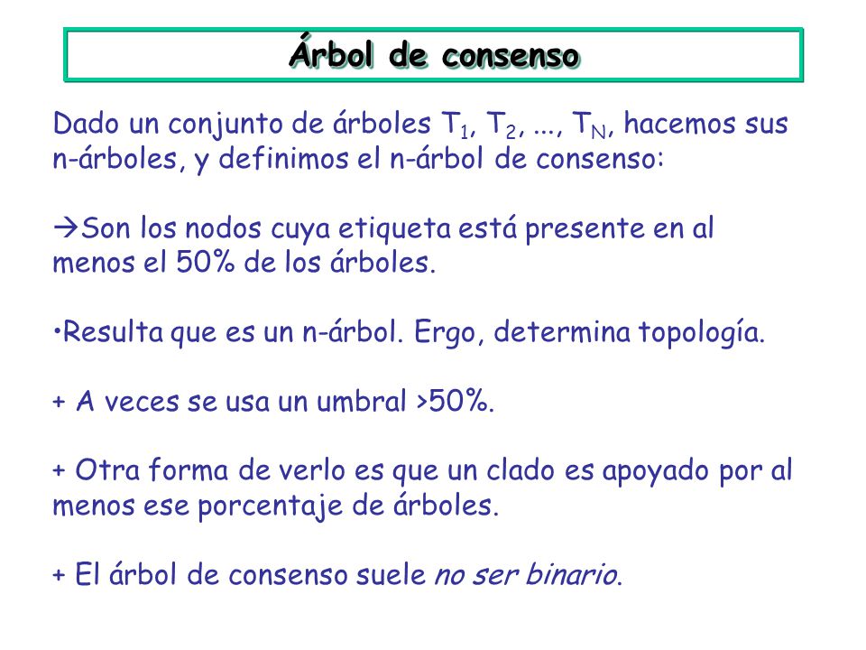 Árbol de consenso Dado un conjunto de árboles T1, T2, ..., TN, hacemos sus n-árboles, y definimos el n-árbol de consenso: