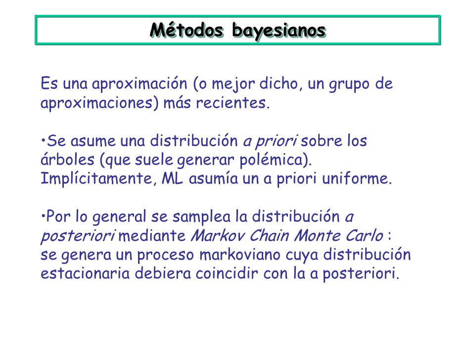 Métodos bayesianos Es una aproximación (o mejor dicho, un grupo de aproximaciones) más recientes.