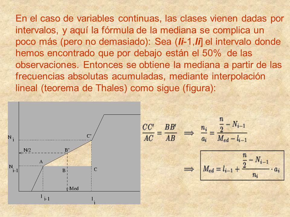 En el caso de variables continuas, las clases vienen dadas por intervalos, y aquí la fórmula de la mediana se complica un poco más (pero no demasiado): Sea (li-1,li] el intervalo donde hemos encontrado que por debajo están el 50% de las observaciones.
