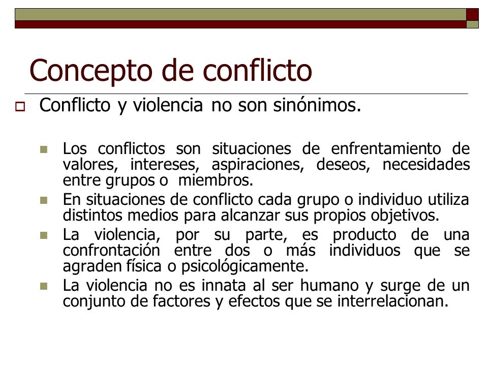 Concepto de conflicto Conflicto y violencia no son sinónimos.