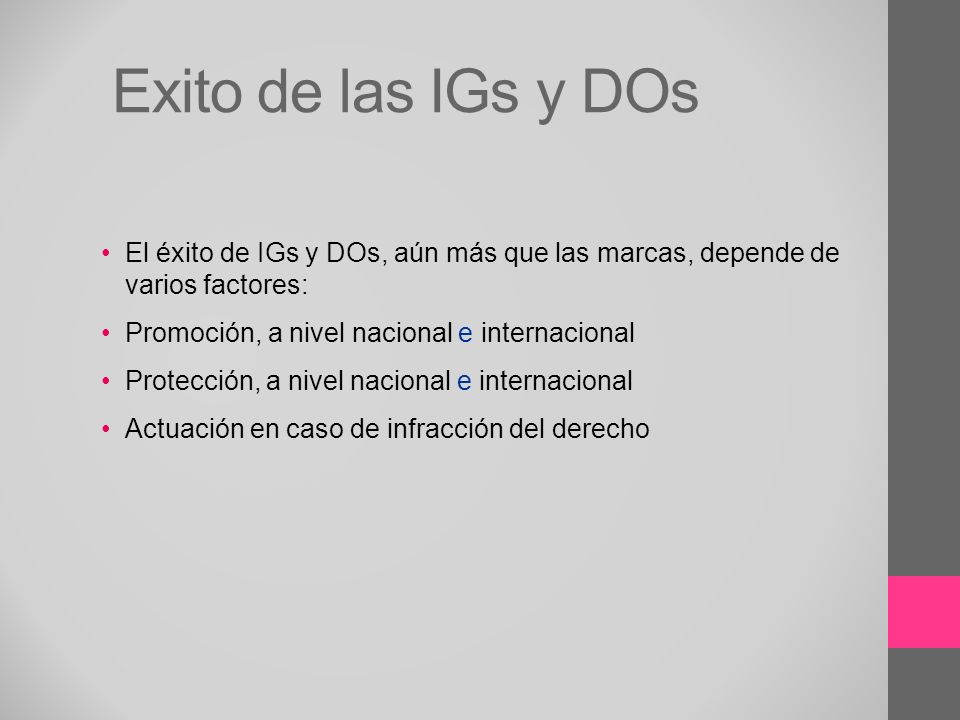 Exito de las IGs y DOs El éxito de IGs y DOs, aún más que las marcas, depende de varios factores: Promoción, a nivel nacional e internacional.