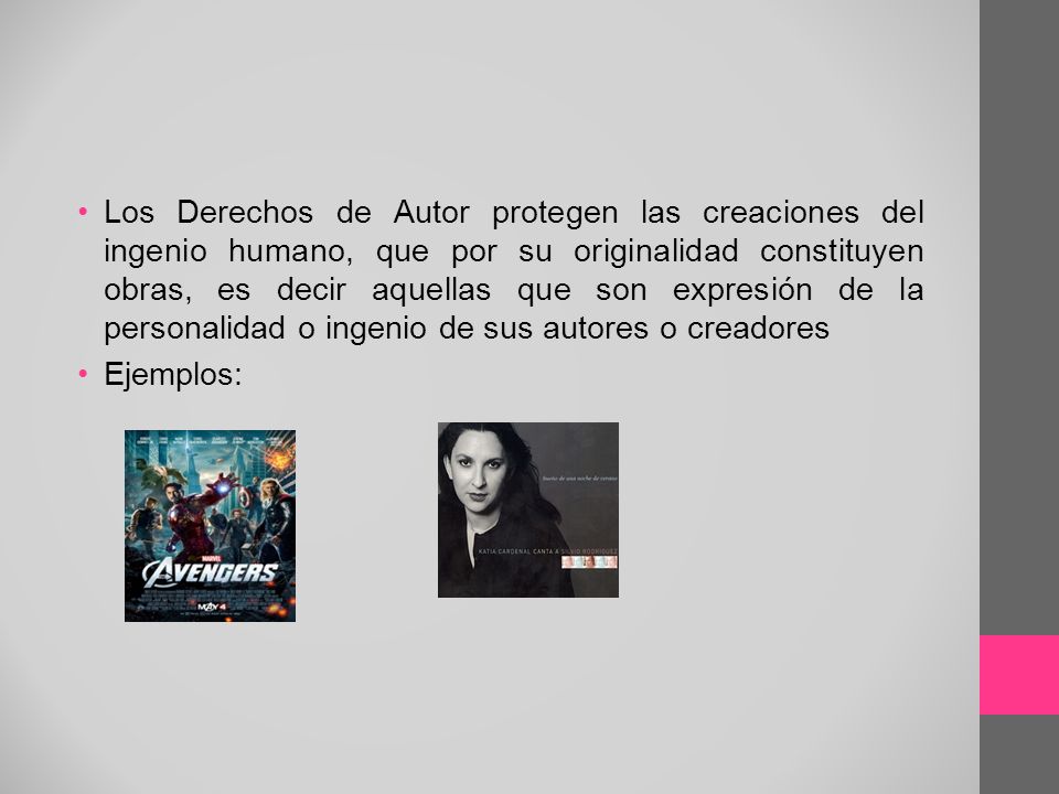 Los Derechos de Autor protegen las creaciones del ingenio humano, que por su originalidad constituyen obras, es decir aquellas que son expresión de la personalidad o ingenio de sus autores o creadores