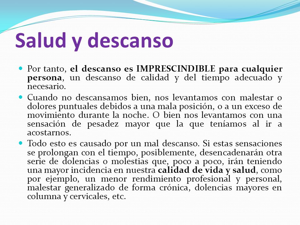 Salud y descanso Por tanto, el descanso es IMPRESCINDIBLE para cualquier persona, un descanso de calidad y del tiempo adecuado y necesario.