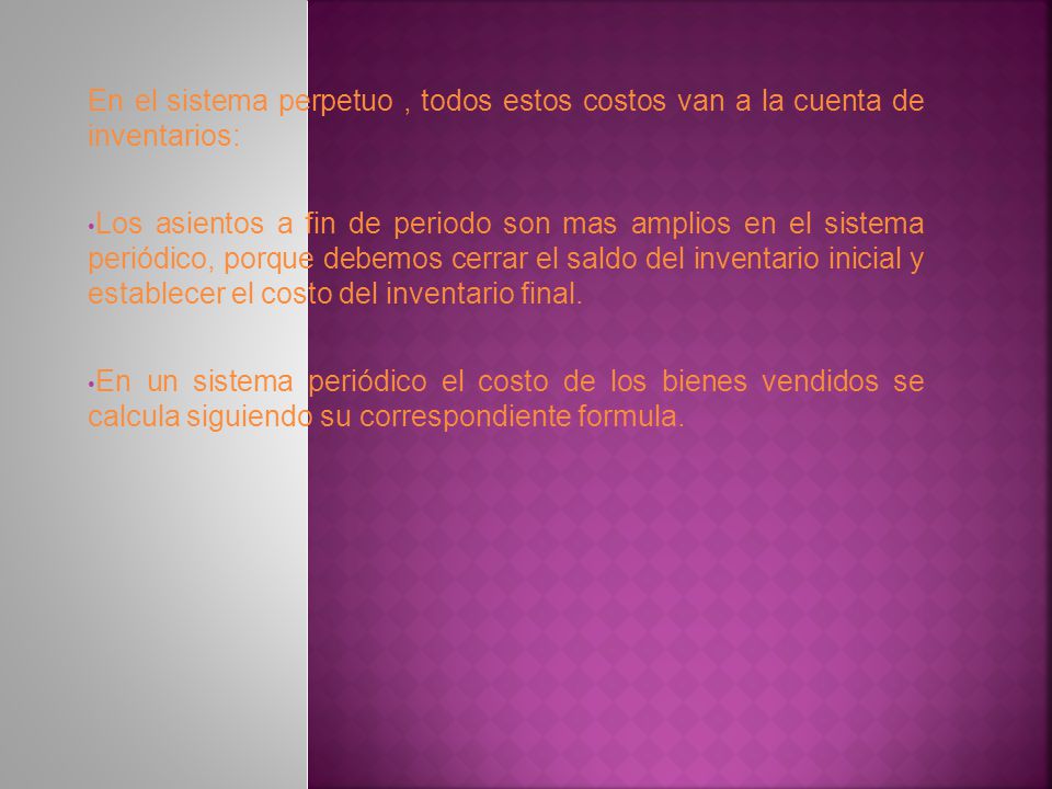 En el sistema perpetuo , todos estos costos van a la cuenta de inventarios: