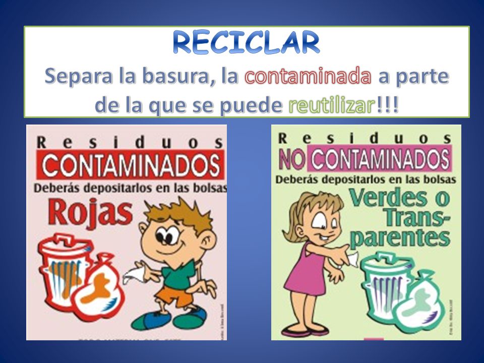 RECICLAR Separa la basura, la contaminada a parte de la que se puede reutilizar!!!