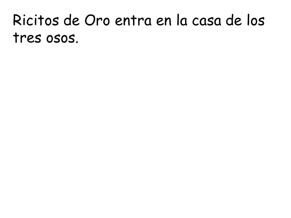 Ricitos de Oro entra en la casa de los tres osos.