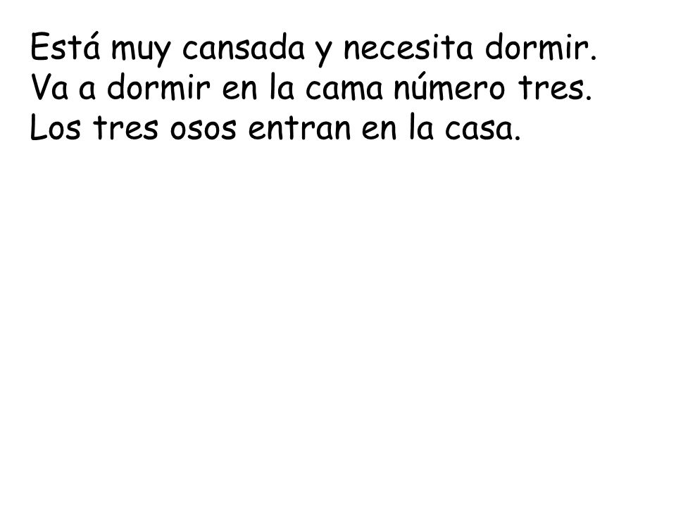 Está muy cansada y necesita dormir. Va a dormir en la cama número tres