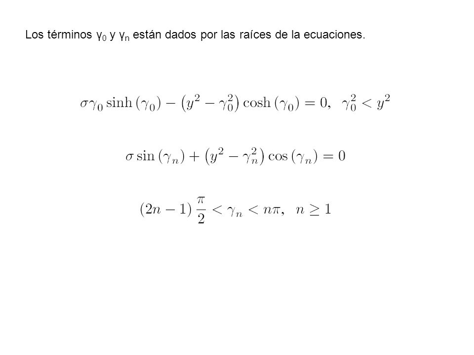 Los términos γ0 y γn están dados por las raíces de la ecuaciones.