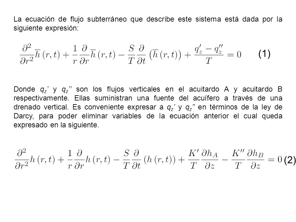 La ecuación de flujo subterráneo que describe este sistema está dada por la siguiente expresión: