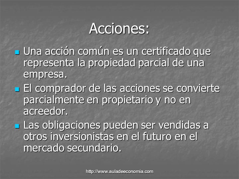 Acciones: Una acción común es un certificado que representa la propiedad parcial de una empresa.