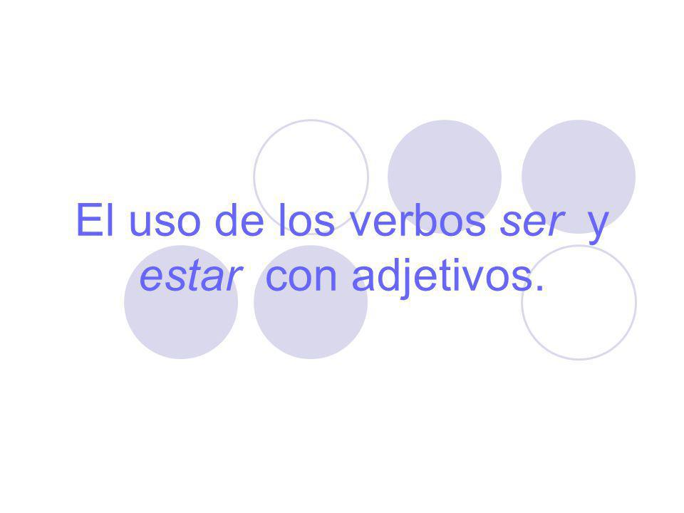El uso de los verbos ser y estar con adjetivos.