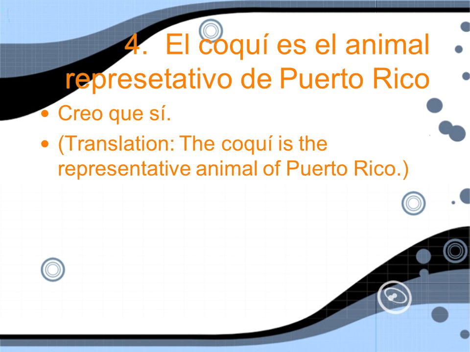 4. El coquí es el animal represetativo de Puerto Rico