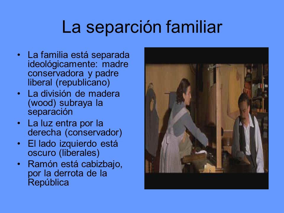 La separción familiar La familia está separada ideológicamente: madre conservadora y padre liberal (republicano)