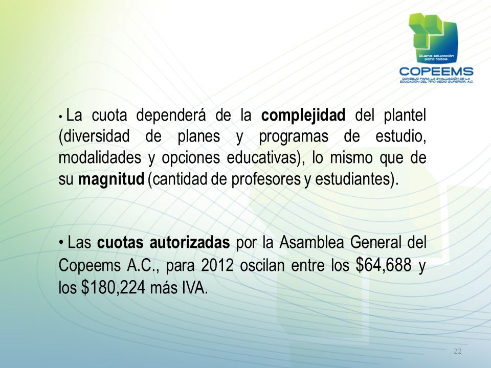 La cuota dependerá de la complejidad del plantel (diversidad de planes y programas de estudio, modalidades y opciones educativas), lo mismo que de su magnitud (cantidad de profesores y estudiantes).