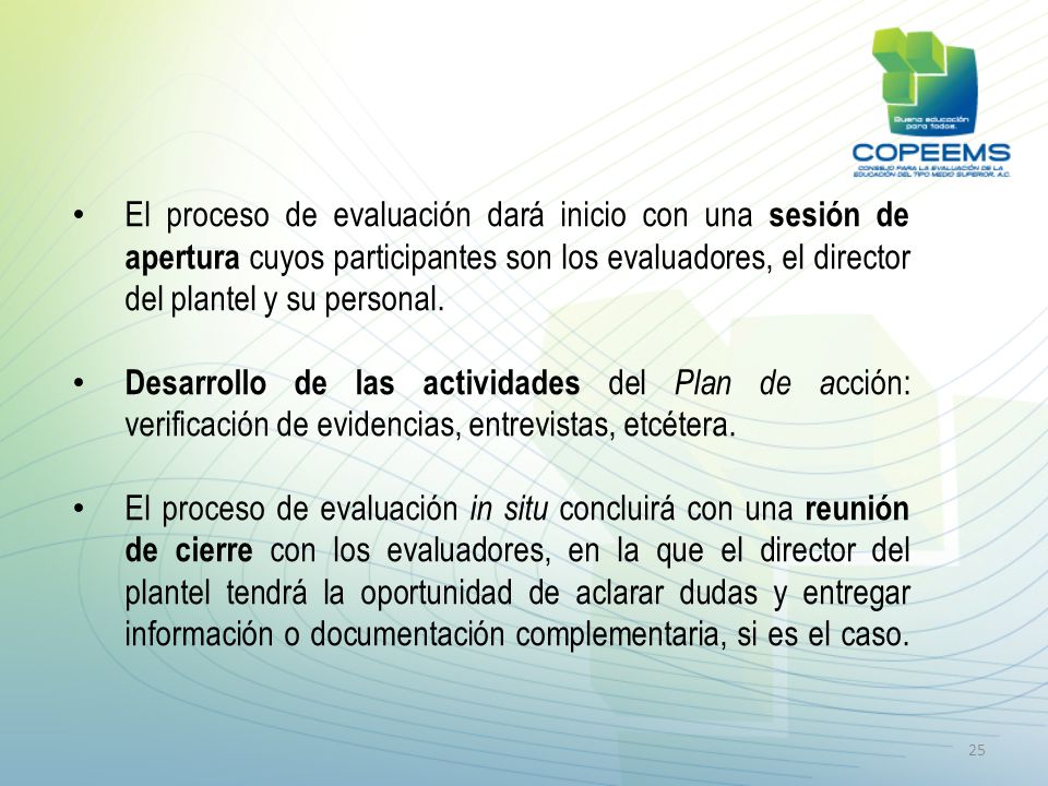 El proceso de evaluación dará inicio con una sesión de apertura cuyos participantes son los evaluadores, el director del plantel y su personal.