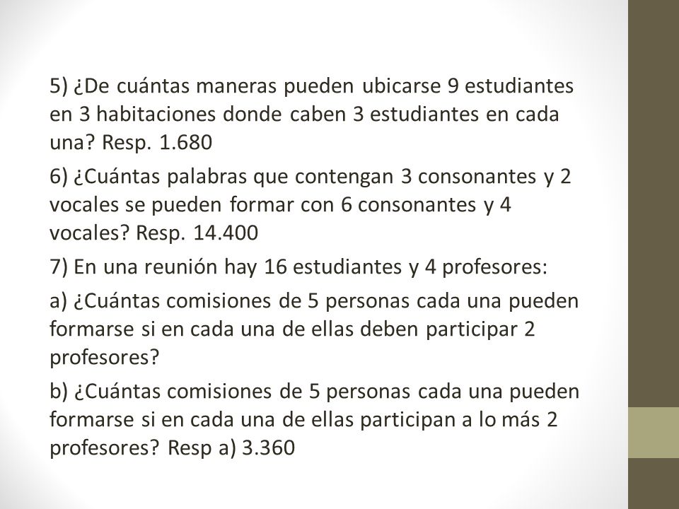 5) ¿De cuántas maneras pueden ubicarse 9 estudiantes en 3 habitaciones donde caben 3 estudiantes en cada una Resp